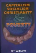 Cover of: Capitalism, socialism, christianity, and poverty by D. T. Williams