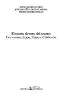 Cover of: El teatro dentro del teatro: Cervantes, Lope, Tirso y Calderón