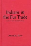 Cover of: Indians in the fur trade by Arthur J. Ray