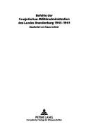 Cover of: Befehle der sowjetischen Militäradministration des Landes Brandenburg, 1945-1949