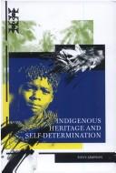 Cover of: Indigenous heritage and self-determination: the cultural and intellectual property rights of indigenous peoples