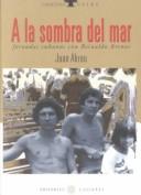 Cover of: A la sombra del mar: jornadas cubanas con Reinaldo Arenas