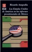 Cover of: Los Estados Unidos de América en los informes presidenciales de México by Ricardo Ampudia