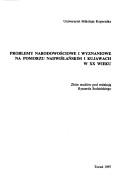 Cover of: Problemy narodowościowe i wyznaniowe na Pomorzu Nadwiślańskim i Kujawach w XX wieku: zbiór studiów