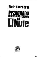 Cover of: Przemiany narodowościowe na Litwie by Piotr Eberhardt