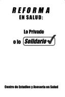 Cover of: Reforma en salud: lo privado o lo solidario