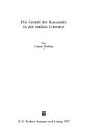 Die Gestalt der Kassandra in der antiken Literatur by Dagmar Neblung