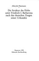 Cover of: Die Struktur des Hofes unter Friedrich I. Barbarossa nach den deutschen Zeugen seiner Urkunden