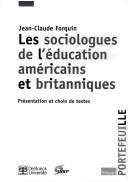 Cover of: Les sociologues de l'éducation américains et britanniques: présentation et choix de textes