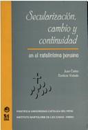 Secularización, cambio y continuidad en el catolicismo peruano by Juan Carlos Cortázar Velarde