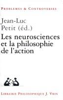Cover of: Les neurosciences et la philosophie de l'action by publié sous la direction de Jean-Luc Petit ; préface de Alain Berthoz.