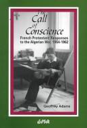 Cover of: The call of conscience: French Protestant responses to the Algerian War, 1954-1962