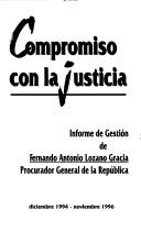 Cover of: Compromiso con la justicia: informe de gestión de Fernando Antonio Lozano Gracia, Procurador General de la República, diciembre 1994-noviembre 1996.