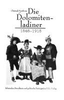 Cover of: Die Dolomitenladiner 1848-1918: ethnisches Bewusstsein und politische Partizipation