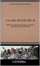 Cover of: La cara oculta del 98: místicos e intelectuales en la España del fin de siglo, 1895-1902