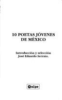 Cover of: 10 poetas jóvenes de México by introducción y selección, José Eduardo Serrato.