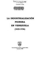 Cover of: La industrialización pionera en Venezuela : 1820-1936
