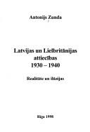 Cover of: Latvijas un Lielbritānijas attiecības 1930-1940: realitāte un ilūzijas