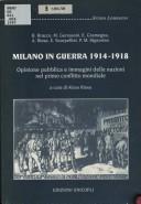 Cover of: Milano in guerra, 1914-1918: opinione pubblica e immagini delle nazioni nel primo conflitto mondiale