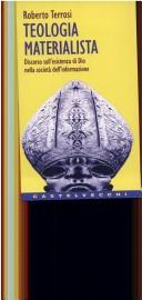 Cover of: Teologia materialista: discorso sull'esistenza di Dio nella società dell'informazione