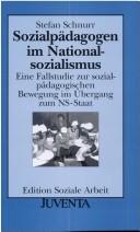 Cover of: Sozialpädagogen im Nationalsozialismus: eine Fallstudie zur sozialpädagogischen Bewegung im Übergang zum NS-Staat