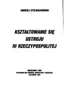 Cover of: Kształtowanie się ustroju III Rzeczypospolitej by Andrzej Stelmachowski