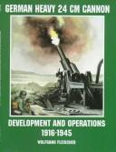 Cover of: Heavy 24 cm Cannon development and action, 1916-1945 by Fleischer, Wolfgang