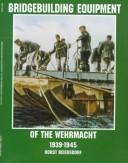 Cover of: Bridgebuilding equipment of the Wehrmacht, 1939-1945