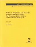 Cover of: Flatness, roughness, and discrete defects characterization for computer disks, wafers, and flat panel displays II by John C. Stover, chair/editor ; sponsored ... by SPIE--the International Society for Optical Engineering.