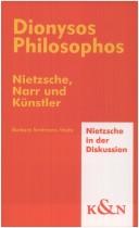 Cover of: Dionysos Philosophos: Nietzsche, Narr und Künstler im Umfeld von Th. de Quincey, Ch. Baudelaire, St. Zweig, S. Freud, R.M. Rilke, P. Modersohn-Becker, B. Waldenfels u.a.