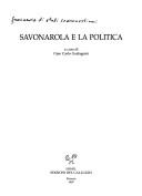 Cover of: Savonarola e la politica by a cura di Gian Carlo Garfagnini.