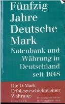 Cover of: Fünfzig Jahre Deutsche Mark: Notenbank und Währung in Deutschland seit 1948