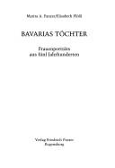 Cover of: Bavarias Töchter: Frauenporträts aus fünf Jahrhunderten