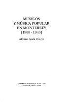 Cover of: Músicos y música popular en Monterrey (1900-1940)
