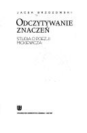 Cover of: Odczytywanie znaczeń: studia o poezji Mickiewicza