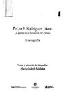 Cover of: Pedro V. Rodríguez Triana: un general de la revolución en Coahuila : iconografía