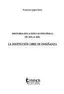 Cover of: Historia de la educación física de 1876 a 1898 by Francisco López Serra