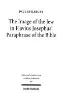 Cover of: The image of the Jew in Flavius Josephus' paraphrase of the Bible