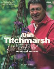 Cover of: How to Be a Gardener by Alan Titchmarsh
