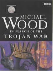 In search of the Trojan War by Michael Wood
