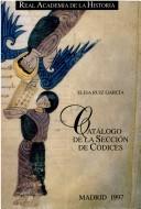 Catálogo de la sección de códices de la Real Academia de la Historia by Real Academia de la Historia (Spain). Biblioteca.