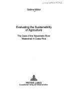 Cover of: Evaluating the sustainability of agriculture: the case of the Reventado River Watershed in Costa Rica