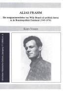 Cover of: Alias Frahm: het emigrantenverleden van Willy Brandt als politiek thema in de Bondsrepubliek Duitsland (1945-1974)