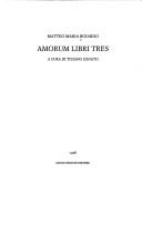 Cover of: Amorum libri tres by Matteo Maria Boiardo, Matteo Maria Boiardo