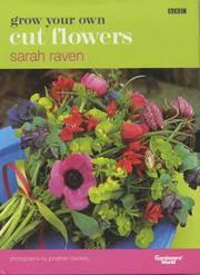 Grow Your Own Cut Flowers by Sarah Raven