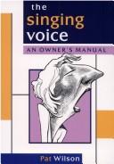 Cover of: The singing voice: an owners̓ manual : for singers, actors, dancers and musicians