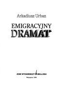 Cover of: Emigracyjny dramat by Arkadiusz Urban