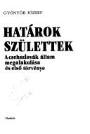 Cover of: Határok születtek: a csehszlovák állam megalakulása és első törvénye