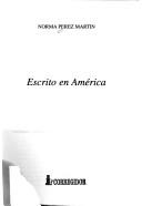 Cover of: Escrito en América by Norma Pérez Martín