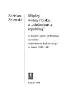 Cover of: Między wolną Polską a "siedemnastą republiką": z dziejów oporu społecznego na terenie województwa krakowskiego w latach 1945-1947